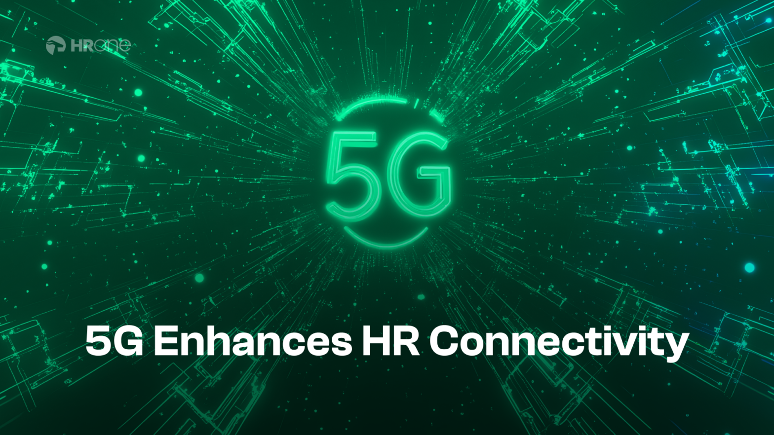 The Impact of 5G on HR and Workforce Connectivity